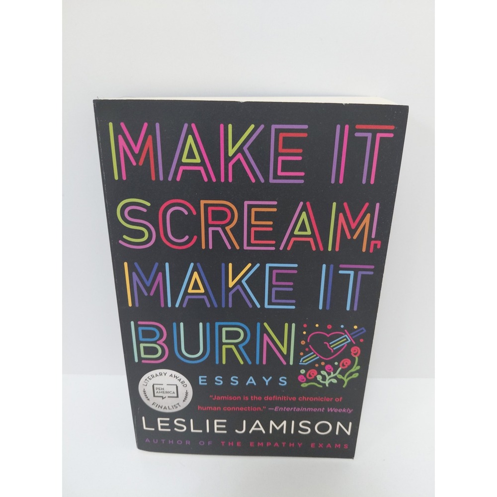 Make It Scream Make It Burn Essays Leslie Jamison Paperback 2020 Back Bay Book